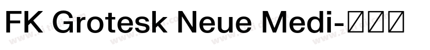 FK Grotesk Neue Medi字体转换 FK Grotesk Neue Medi字体转换